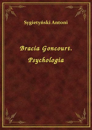 Bracia Goncourt. Psychologia – ebook