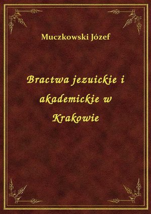 Bractwa jezuickie i akademickie w Krakowie – ebook