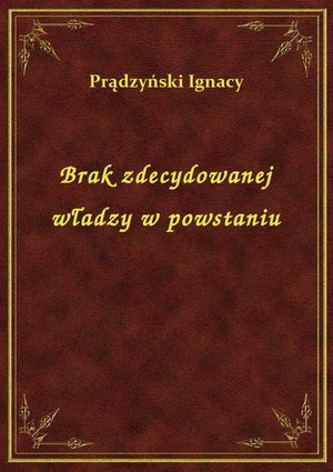 Brak zdecydowanej władzy w powstaniu – ebook
