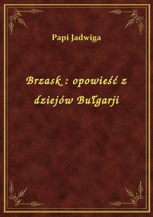 Brzask : opowieść z dziejów Bułgarji – ebook