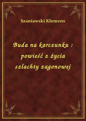 Buda na karczunku : powieść z życia szlachty zagonowej – ebook