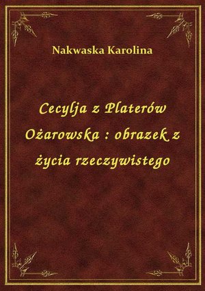 Cecylja z Platerów Ożarowska : obrazek z życia rzeczywistego – ebook