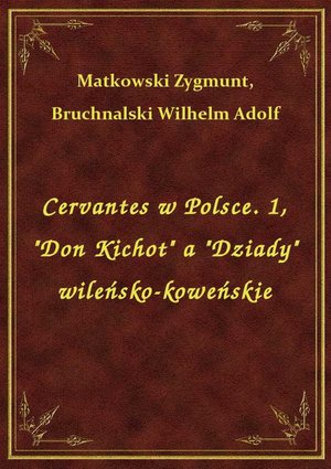 Cervantes w Polsce. 1, "Don Kichot" a "Dziady" wileńsko-koweńskie – ebook