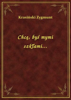 Chcę, byś mymi szkłami... – ebook