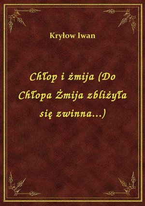 Chłop i żmija (Do Chłopa Żmija zbliżyła się zwinna...) – ebook