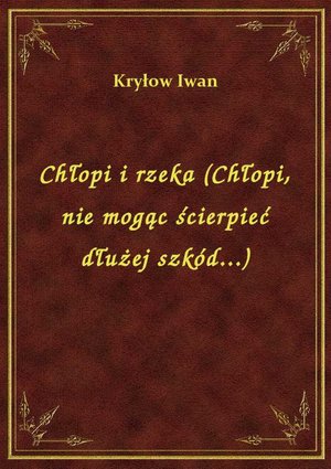 Chłopi i rzeka (Chłopi, nie mogąc ścierpieć dłużej szkód...) – ebook