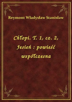 Chłopi. T. 1, cz. 2, Jesień : powieść współczesna – ebook