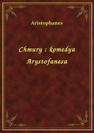 Chmury : komedya Arystofanesa – ebook