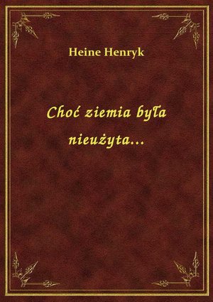 Choć ziemia była nieużyta... – ebook