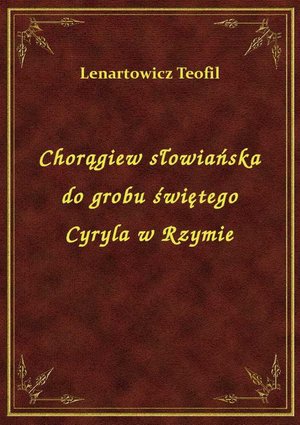 Chorągiew słowiańska do grobu świętego Cyryla w Rzymie – ebook