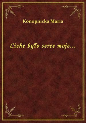 Ciche było serce moje... – ebook