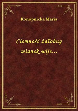 Ciemność żałobny wianek wije... – ebook