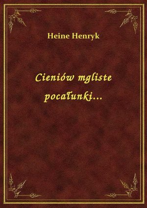 Cieniów mgliste pocałunki... – ebook