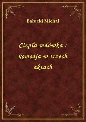 Ciepła wdówka : komedja w trzech aktach – ebook