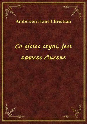 Co ojciec czyni, jest zawsze słuszne – ebook