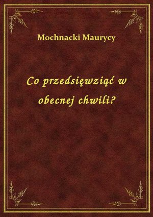 Co przedsięwziąć w obecnej chwili? – ebook