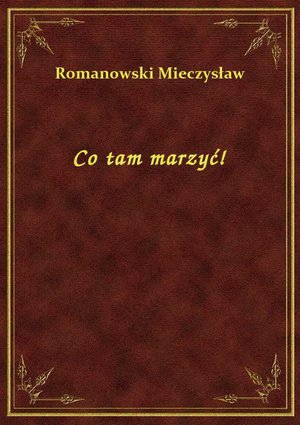 Co tam marzyć! – ebook