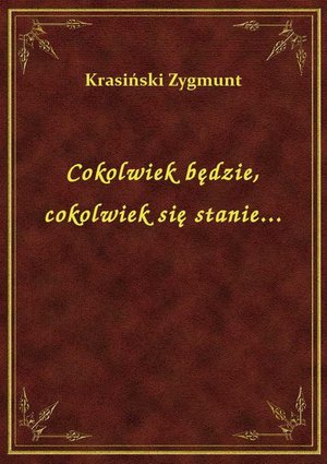 Cokolwiek będzie, cokolwiek się stanie... – ebook