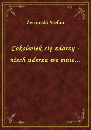 Cokolwiek się zdarzy - niech uderza we mnie... – ebook
