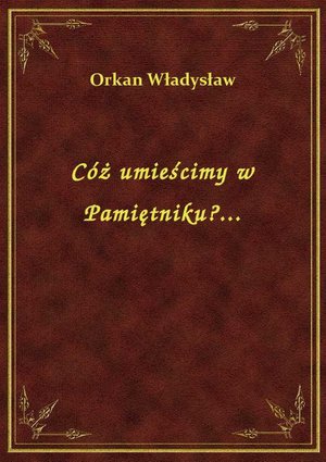 Cóż umieścimy w Pamiętniku?... – ebook