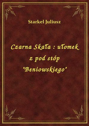 Czarna Skała : ułomek z pod stóp "Beniowskiego" – ebook