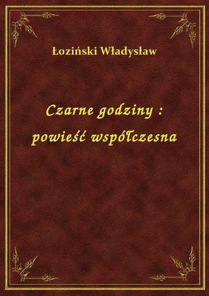 Czarne godziny : powieść współczesna – ebook
