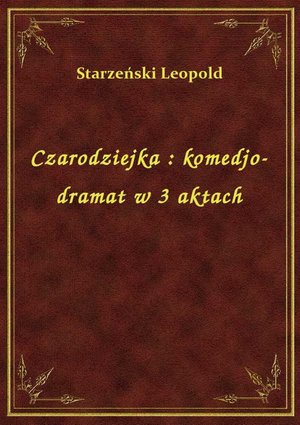 Czarodziejka : komedjo-dramat w 3 aktach – ebook