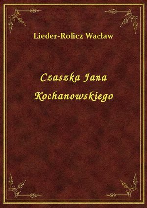 Czaszka Jana Kochanowskiego – ebook