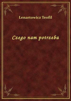 Czego nam potrzeba – ebook