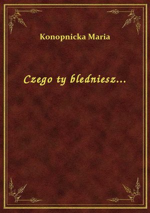 Czego ty bledniesz... – ebook