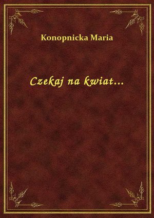 Czekaj na kwiat... – ebook