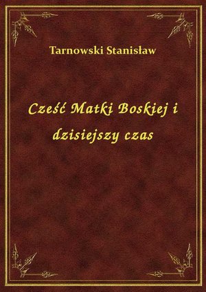 Cześć Matki Boskiej i dzisiejszy czas – ebook