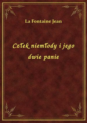 Człek niemłody i jego dwie panie – ebook
