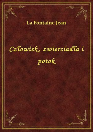 Człowiek, zwierciadła i potok – ebook