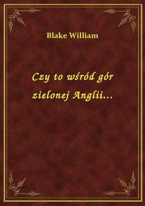 Czy to wśród gór zielonej Anglii... – ebook