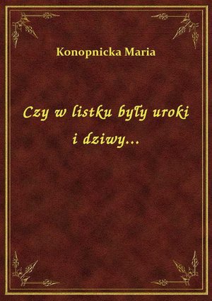Czy w listku były uroki i dziwy... – ebook