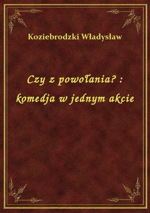 Czy z powołania? : komedja w jednym akcie – ebook