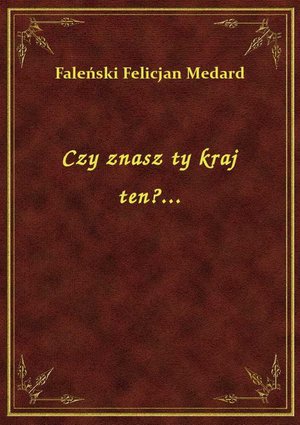 Czy znasz ty kraj ten?... – ebook