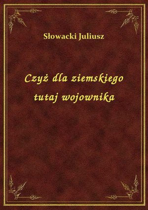 Czyż dla ziemskiego tutaj wojownika – ebook