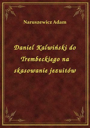 Daniel Kalwiński do Trembeckiego na skasowanie jezuitów – ebook