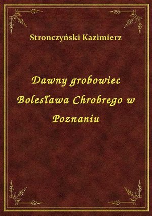 Dawny grobowiec Bolesława Chrobrego w Poznaniu – ebook
