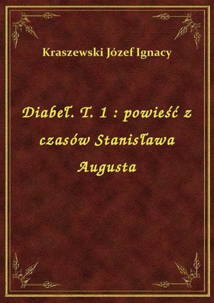 Diabeł. T. 1 : powieść z czasów Stanisława Augusta – ebook