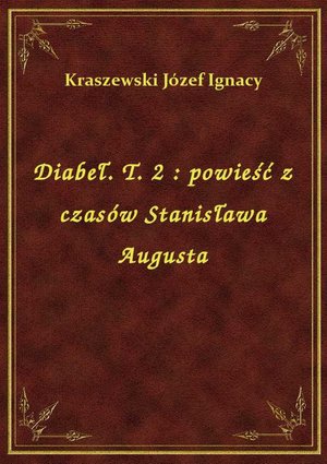 Diabeł. T. 2 : powieść z czasów Stanisława Augusta – ebook