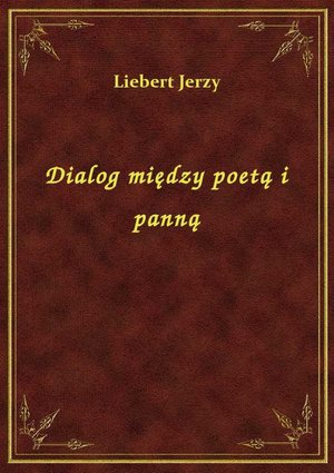 Dialog między poetą i panną – ebook