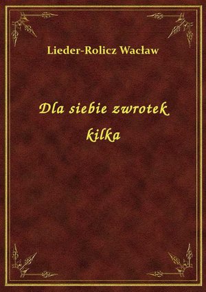 Dla siebie zwrotek kilka – ebook