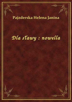 Dla sławy : nowella – ebook