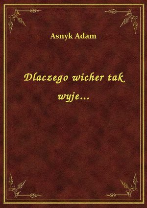 Dlaczego wicher tak wyje... – ebook