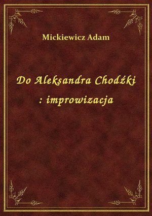 Do Aleksandra Chodźki : improwizacja – ebook