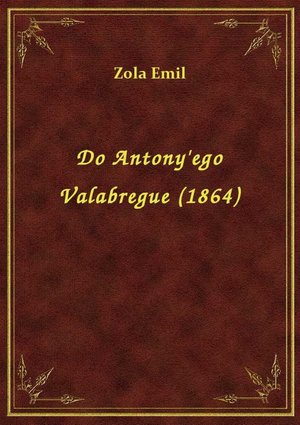 Do Antony'ego Valabregue (1864) – ebook