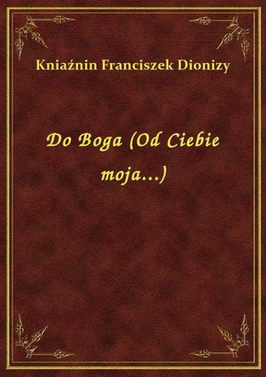 Do Boga (Od Ciebie moja...) – ebook